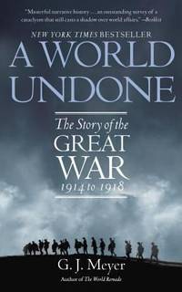 A World Undone : The Story of the Great War, 1914 To 1918