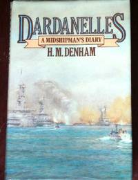 Dardanelles: A Midshipman&#039;s Diary 1915-16 by Denham, H.M - 1981