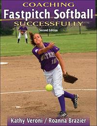 Coaching Fastpitch Softball Successfully by Veroni, Kathy J.; Brazier, Roanna - 2005-12-08