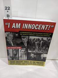 I Am Innocent! a Narrative Encyclopedia of Wrongly Convicted or Imprisoned Persons