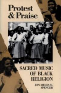 Protest and Praise : Sacred Music of Black Religion