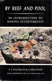 By Reef and Pool. An Introduction to Marine Invertebrates by J F. & Brouwer - 1st Edition - 1964 - from Adelaide Booksellers (SKU: BIB227535)
