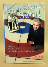 Say It Again  Sam!: Life in and Beyond the Richardson Curling Dynasty