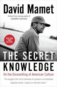 The Secret Knowledge : On the Dismantling of American Culture