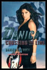 DANICA - Crossing the Line by Patrick, Danica (with Laura Morton) (foreword by Bobby Rahal) - 2006