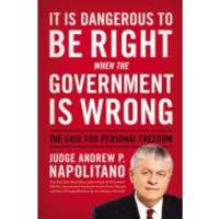 cover of It Is Dangerous to Be Right When the Government Is Wrong: The Case for Personal Freedom