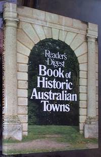 Reader's Digest Book of Historic Australian Towns by Reader's Digest Services Pty - First Edition - 1982 - from Syber's Books ABN 15 100 960 047 (SKU: 0126392)