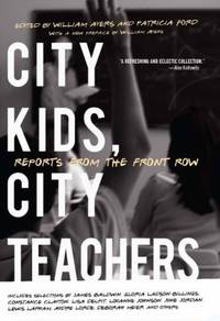 City Kids, City Teachers : Reports from the Front Row