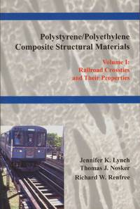 cover of POLYSTYRENE/POLYETHYLENE COMPOSITE STRUCTURAL MATERIALS, VOLUME I Railroad Crossties and Their Properties