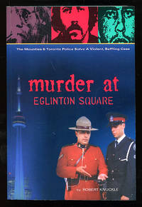 Murder at Eglinton Square: The Mounties & Toronto Police Solve a Violent, Baffling Case