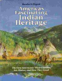 America's Fascinating Indian Heritage First Americans: Their Customs, Art,  History, and How They Lived