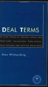 Deal Terms - The Finer Points of Venture Capital Deal Structures, Valuations, Term Sheets, Stock Options and Getting VC Deals Done (Inside the Minds) by Alex Wilmerding - 2003-04-07