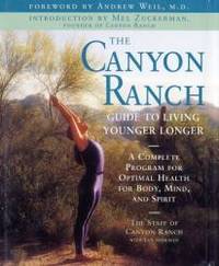 The Canyon Ranch Guide to Living Younger Longer: A Complete Program for Optimal Health for Body, Mind, and Spirit by Len Sherman - 2001-05-01