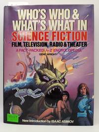 Who's Who & What's What in Science Fiction Film, Television, Radio & Theater: A Fact-Packed A-Z...