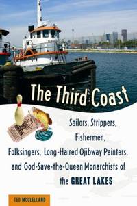 The Third Coast : Sailors, Strippers, Fishermen, Folksingers, Long-Haired Ojibway Painters, and...