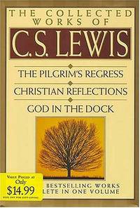 cover of The Collected Works of C.s Lewis: The Pilgrim's Regress, Christian Reflections, God in the Dock