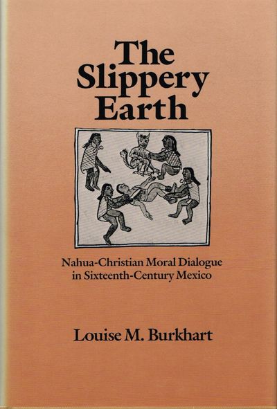 The Slippery Earth. Nahua-Christian Moral Dialogue in Sixteenth-Century Mexico. (photo 1)