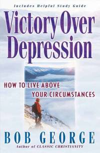 Victory over Depression : How to Live above Your Circumstances