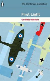 First Light: The Centenary Collection by Geoffrey Wellum