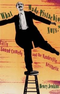 What Made Pistachio Nuts? &acirc; Early Sound Comedy & the Vaudeville Aesthetic...