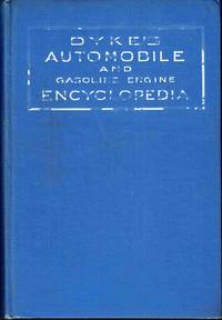 image of Dyke's Automobile and Gasoline Engine Encyclopedia: The Elementary Principles, Construction, Operation and Repair of Automobiles, Gasoline Engines and Automobile Electric Systems, Including Trucks and Motorcycles, Simple, Thorough and Practical