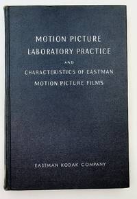 Motion Picture Laboratory Practice and Characteristics of Eastman Motion Picture Films