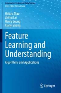Feature Learning and Understanding : Algorithms and Applications