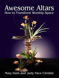 Awesome Altars : How to Transform Worship Space