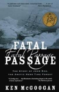 image of Fatal Passage: The Story of John Rae, the Arctic Hero Time Forgot