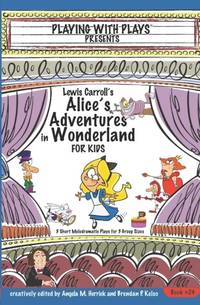 Lewis Carroll's Alice's Adventures in Wonderland for Kids: 3 Short Melodramatic Plays for 3 Group...