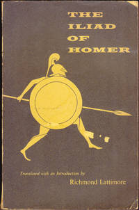 The Iliad; translated with an introduction by Richmond Lattimore by Homer; Richmond Lattimore - 1951