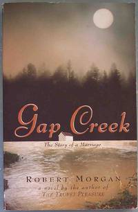 GAP CREEK: The Story of a Marriage by Morgan, Robert - 1999