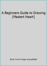 A Beginners Guide to Drawing (Mastert Heart)