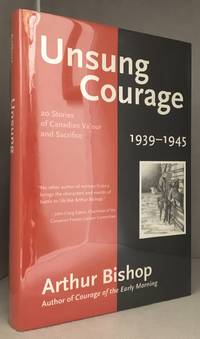 Unsung Courage; 20 Stories of Canadian Valour and Sacrifice