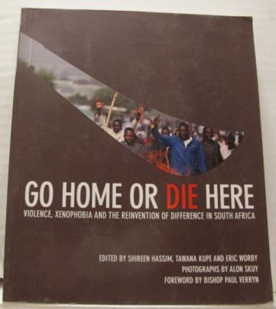 Go Home Or Die Here. Violence, Xenophobia and the…