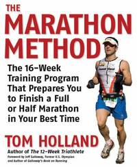 The Marathon Method: The 16-Week Training Program That Prepares You to Finish a Full or Half...