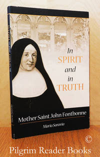 In Spirit and in Truth: Mother Saint John Fontbonne. de Saravia, Maria. (Sister Marie du St. Esprit G. Saravia CSJ) - 2007