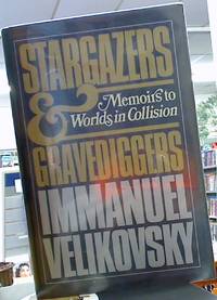 image of Stargazers and Gravediggers: Memoirs to Worlds in Collision