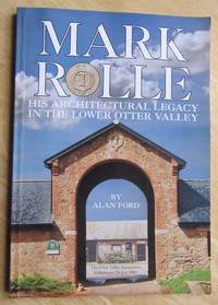 Mark Rolle: His Architectural Legacy in the Lower Otter Valley by Alan Ford - 2002