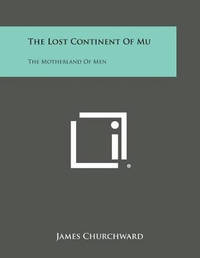 The Lost Continent of Mu: The Motherland of Men