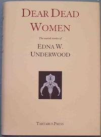 DEAR DEAD WOMEN: The Weird Stories of Edna W. Underwood de Underwood, Edna W - 2010