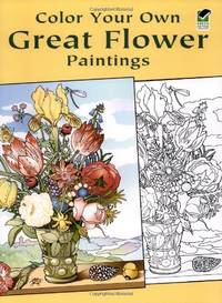 Color Your Own Great Flower Paintings (Dover Art Coloring Book)