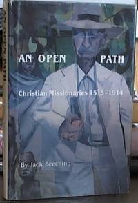 An Open Path; Christian Missionaries 1515-1914 by Beeching, Jack - 1982