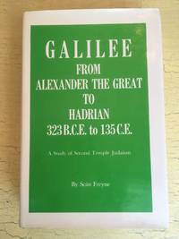 Galilee, from Alexander the Great to Hadrian, 323 B.C.E. to 135 C.E  A  study of Second Temple Judaism by Sean Freyne - 1980