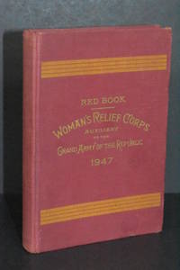 The National Woman&#039;s Relief Corps Red Book Containing the Constitution and Rules and Regulations of the National Woman&#039;s Relief Corps Auxiliary to the Grand Army of the Republic and Decisions and Notes Thereon de National Woman&#39;s Relief Corps - 1947