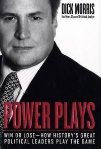 Power Plays : Win or Lose--How History's Great Political Leaders Play the Game