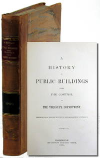 A History of Public Buildings Under Control of the Treasury Department [Exclusive of Marine Hospitals and Quarantine Stations]