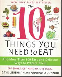 10 Things You Need to Eat; - and More Than 100 Easy and Delicious Ways to Prepare Them