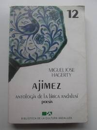 AjÃ­mez. AntologÃ­a de la lÃ­rica AndalusÃ­ by Miguel JosÃ© Hagerty - 1985