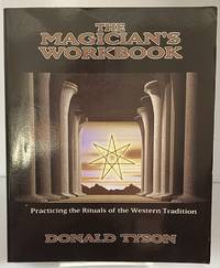 The Magician&#039;s Workbook: Practicing the Rituals of the Western Tradition by Tyson, Donald - 2001